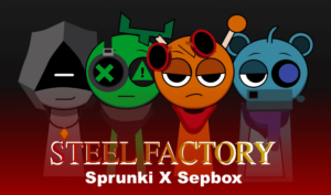Sprunki X Steel Factory [Sepbox]